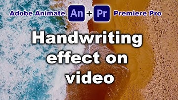 Handwriting effect on video using Adobe Animate and Premiere Pro