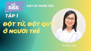 #565. Vì sao ĐỘT TỬ, ĐỘT QUỴ ở người TRẺ ngày càng tăng? - Tập 1