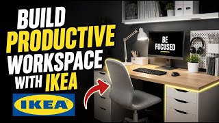 How to Build a Productive Workspace with IKEA - Complete Guide