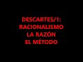 DESCARTES/1: EL RACIONALISMO. LA RAZÓN Y EL MÉTODO