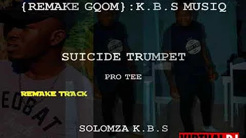solomza K.B.S ( pro tee suicide trumpet)remake( K.B.S MUSIQ )REMIXXX
