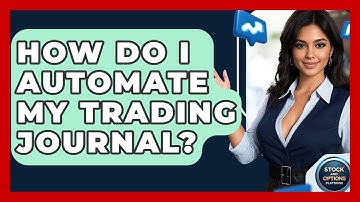 How Do I Automate My Trading Journal? - Stock and Options Playbook