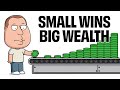Why Small Money Wins Lead to Big Wealth