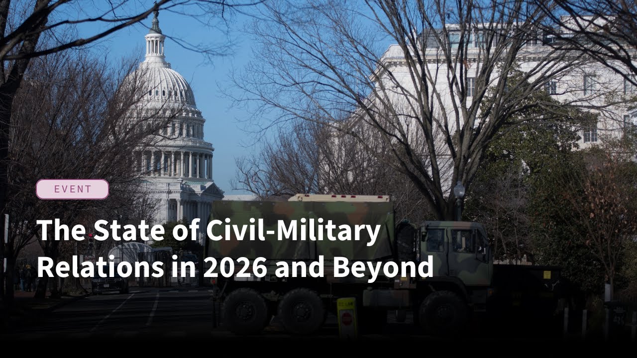 The State of Civil-Military Relations in 2026 and Beyond