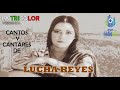 Cantos y Cantares de Lucha Reyes (Colección de exitos de LA TRICOLOR)