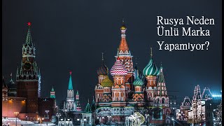 Süper Güç Olan Rusya Neden Ünlü Markalara Sahip Değil ?