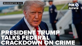 President Trump talks federal crackdown on crime in Washington D.C.