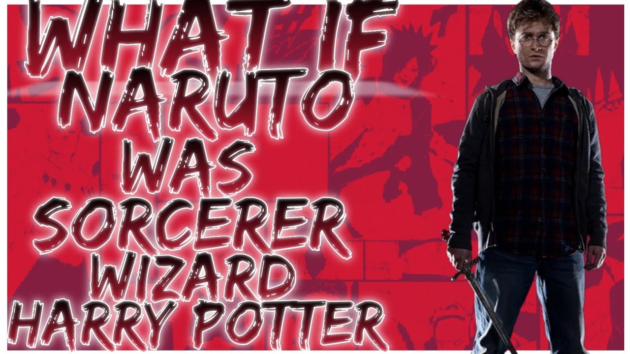what if Naruto was Sorcerer wizard Harry Potter