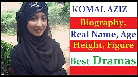 KOMAL AZIZ Biography || Height || Age || Best Dramas - Celebrity News - DayDayNews