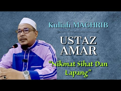 NIKMAT SIHAT DAN MASA LAPANG kuliah maghrib USTAZ AMAR