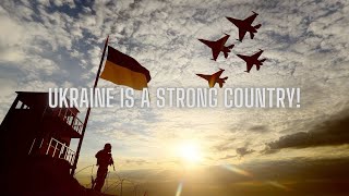Ukraine is a strong country! Україна – сильна країна!