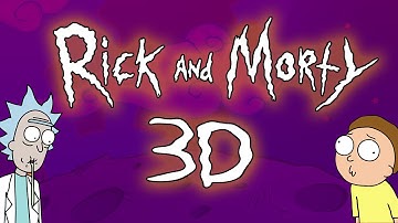 RICK AND MORTY in AMAZING 3D!!!