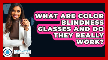 What Are Color Blindness Glasses And Do They Really Work? - Optometry Knowledge Base
