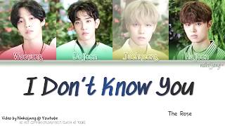 Video thumbnail of "THE ROSE (더 로즈) – I DON'T KNOW YOU (Color Coded Lyrics Eng/Rom/Han/가사)"