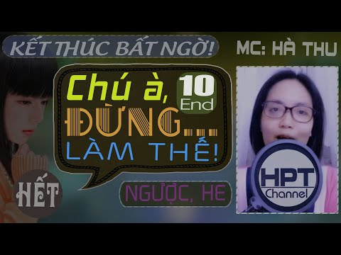 Video [Phần 10 Hết] Kết Thúc Viên Mãn - CHÚ À, ĐỪNG LÀM THẾ... - youtube
