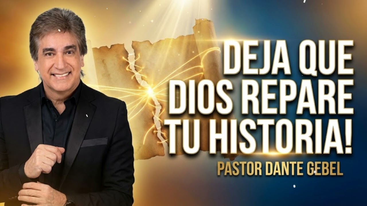 Pastor Dante Gebel - DEJA QUE DIOS REPARE TU HISTORIA!