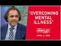 "Overcoming Mental Illness" 100 Huntley Street - April 6, 2020