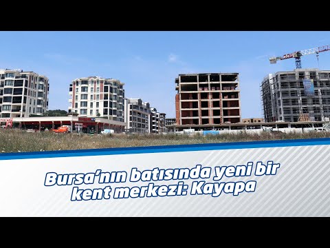 Bursa’nın batısında yeni bir kent merkezi: Kayapa