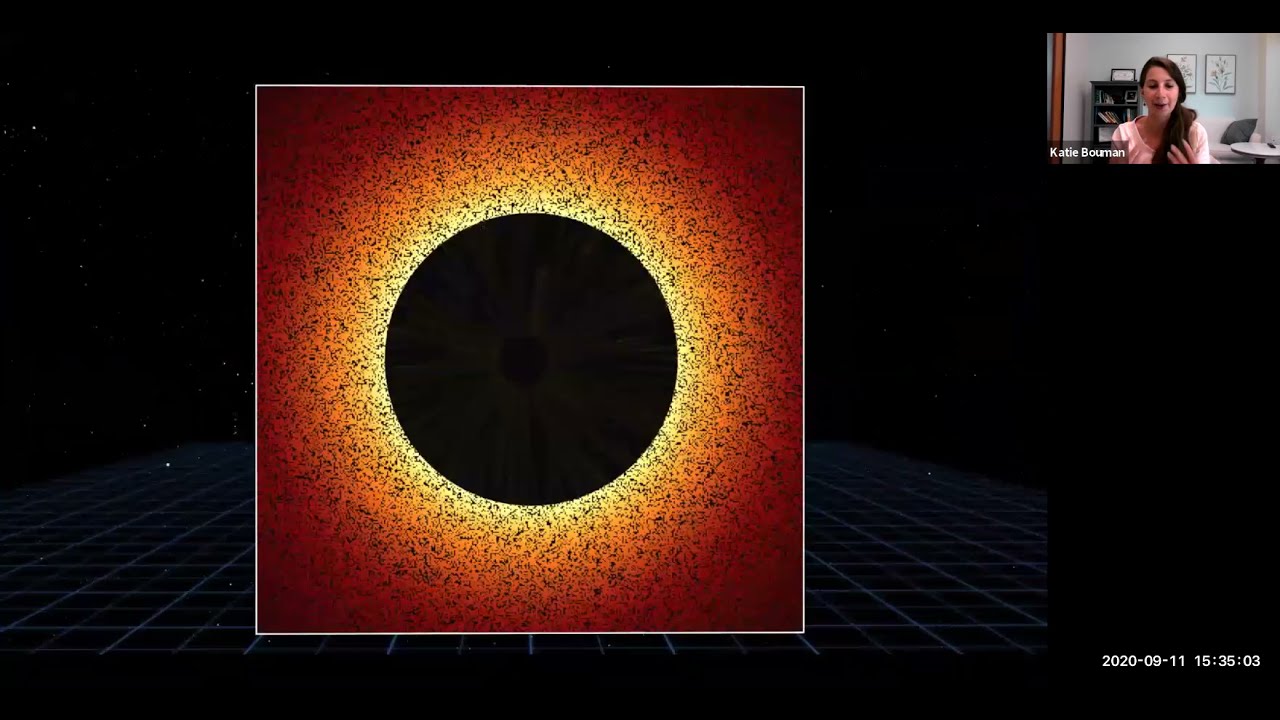 Katherine Bouman: Capturing the First Image of a Black Hole... (Caltech) Sep 11, 2020