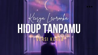 [ VERSI KOREA ] Hidup Tanpamu - Keisya Levronka | Lirik vedio | Cover by Yuri
