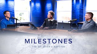 Milestones | The Believer's Baptism | Scott Pace, Steve McKinion, and Stephen Eccher