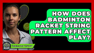 How Does Badminton Racket String Pattern Affect Play? - The Racket Xpert