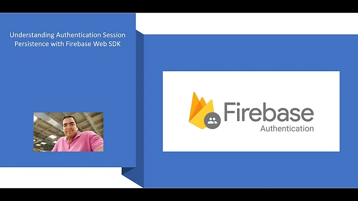 Understanding Firebase Authentication Session Persistence with the Web SDK