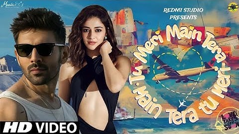 Tu Meri Main Tera Main Tera Tu Meri 💕 Kartik Aryan & Ananya Pandey | Music Video