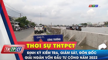 Định kỳ kiểm tra, giám sát, đôn đốc giải ngân vốn đầu tư công năm 2022 | Cần Thơ TV
