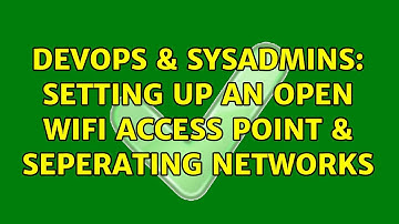 DevOps & SysAdmins: Setting up an open WiFi access point & seperating networks (2 Solutions!!)