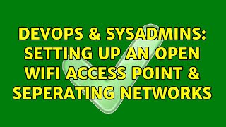 DevOps & SysAdmins: Setting up an open WiFi access point & seperating networks (2 Solutions!!) Profile