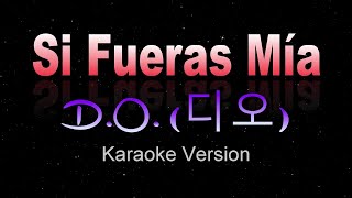 Si Fueras Mía - D.O. (디오) [ Karaoke / Instrumental ]