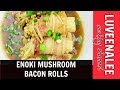 ENOKI MUSHROOM BACON ROLLS