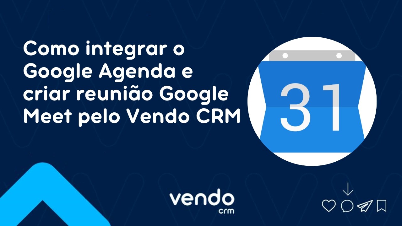 Como integrar o Google Agenda e criar reunião Google Meet pelo Vendo CRM