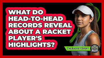 What Do Head-to-head Records Reveal About A Racket Player