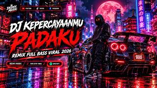 DJ Kepercayaanmu Padaku - Remix Full Bass Viral Tiktok 2026