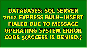 sql server 2012 Express bulk-insert fialed due to message Operating system error code 5(Access...