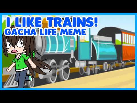 i-like-trains!-|°gacha-life-meme°