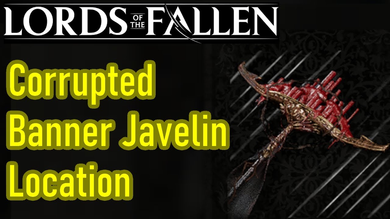 Lords of the Fallen Corrupted Banner Javelin location guide, best
