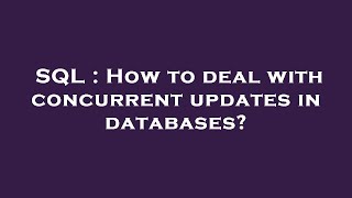 SQL : How to deal with concurrent updates in databases?