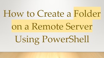 How to Create a Folder on a Remote Server Using PowerShell
