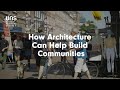 How architecture can help build communities