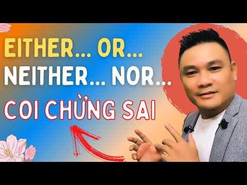 Daily Spoken English 41: Either...or; Neither...nor: Coi chừng sai - Tiếng Anh giao tiếp- Thắng Phạm