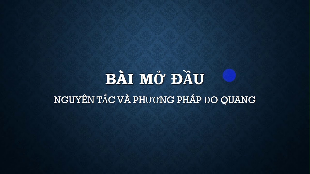 Hóa Sinh: Bài mở đầu Nguyên tắc và phương pháp đo quang.