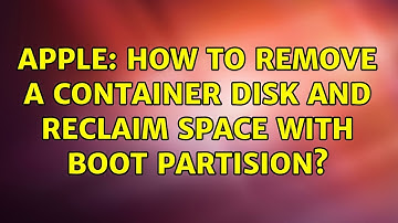 Apple: How to remove a container disk and reclaim space with boot partision?