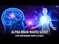 alpha Waves 432Hz - Healing Frequency 528Hz for Brain Massage, Stop Overthinking, and Positive Soul