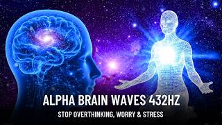 alpha Waves 432Hz - Healing Frequency 528Hz for Brain Massage, Stop Overthinking, and Positive Soul