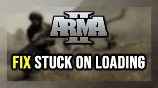 How to FIX Arma 2 Stuck on Loading Screen / Not Loading
