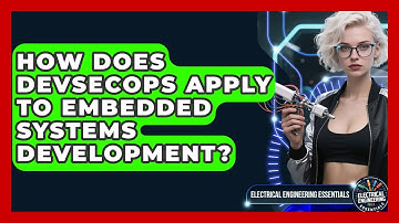 How Does DevSecOps Apply to Embedded Systems Development? | Electrical Engineering Essentials News
