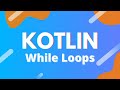 Kotlin: Ep. 19 - While and Do-While Loops